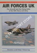 Air Forces UK - The Aircraft and the Flying Units of the RAF, Navy and Army by PICKERING, Graeme & Brian